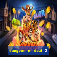 dungeon ni deai 2 temporada dublado data de lan amento